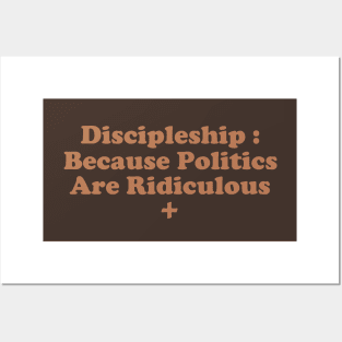 Discipleship : Because Poltics Are Ridiculous Posters and Art